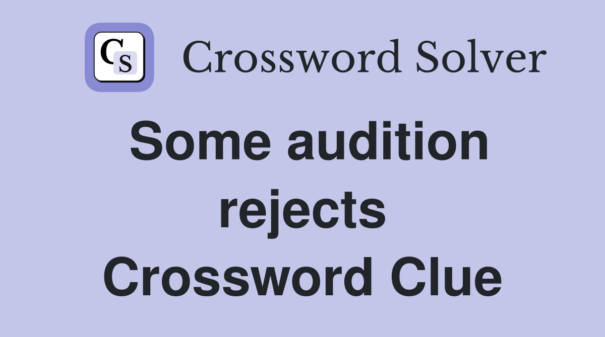 Some audition rejects Crossword Clue