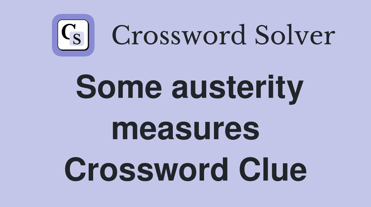 Some austerity measures Crossword Clue
