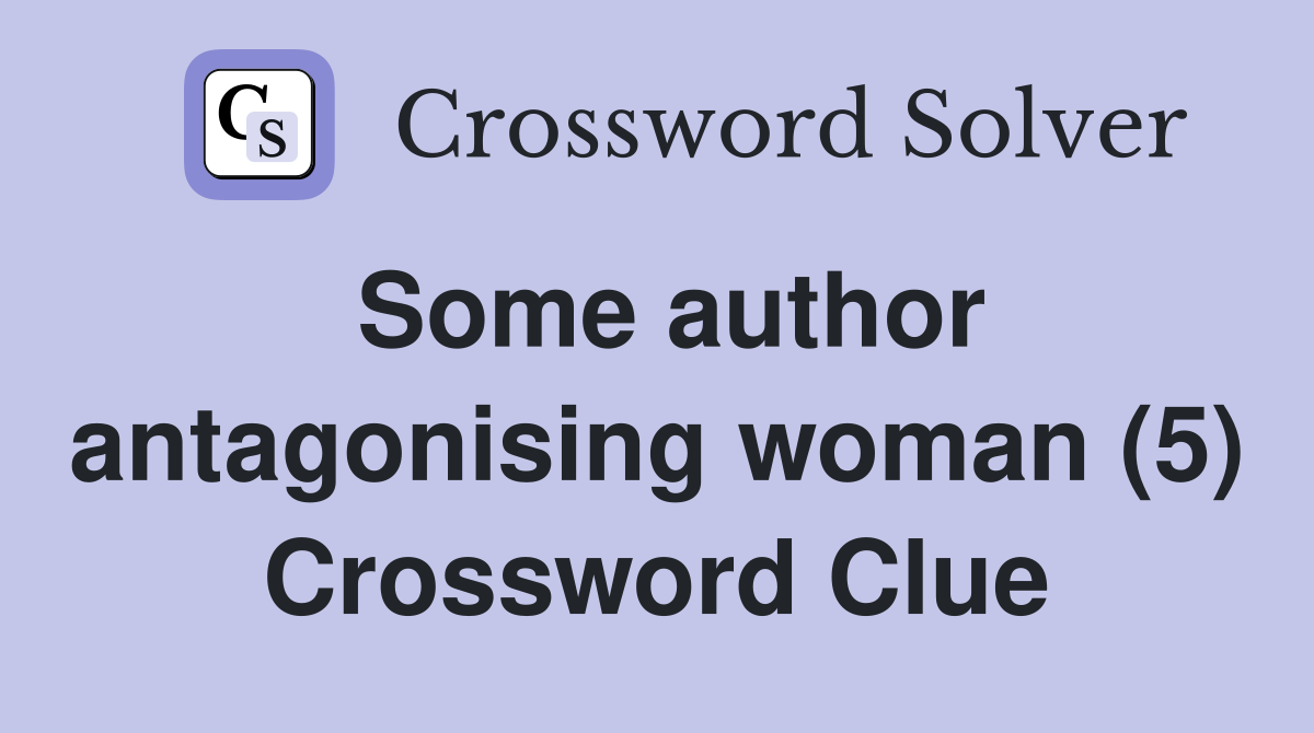 Some author antagonising woman (5) Crossword Clue