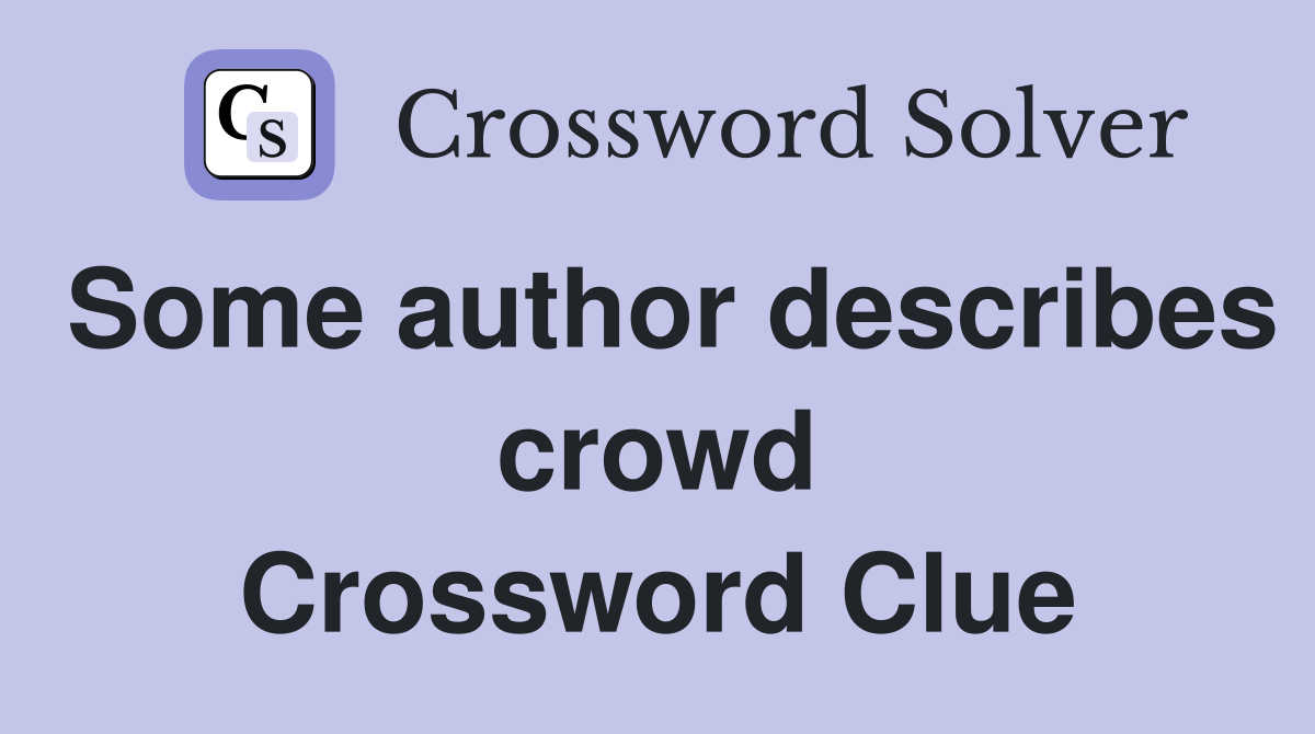 Some author describes crowd Crossword Clue