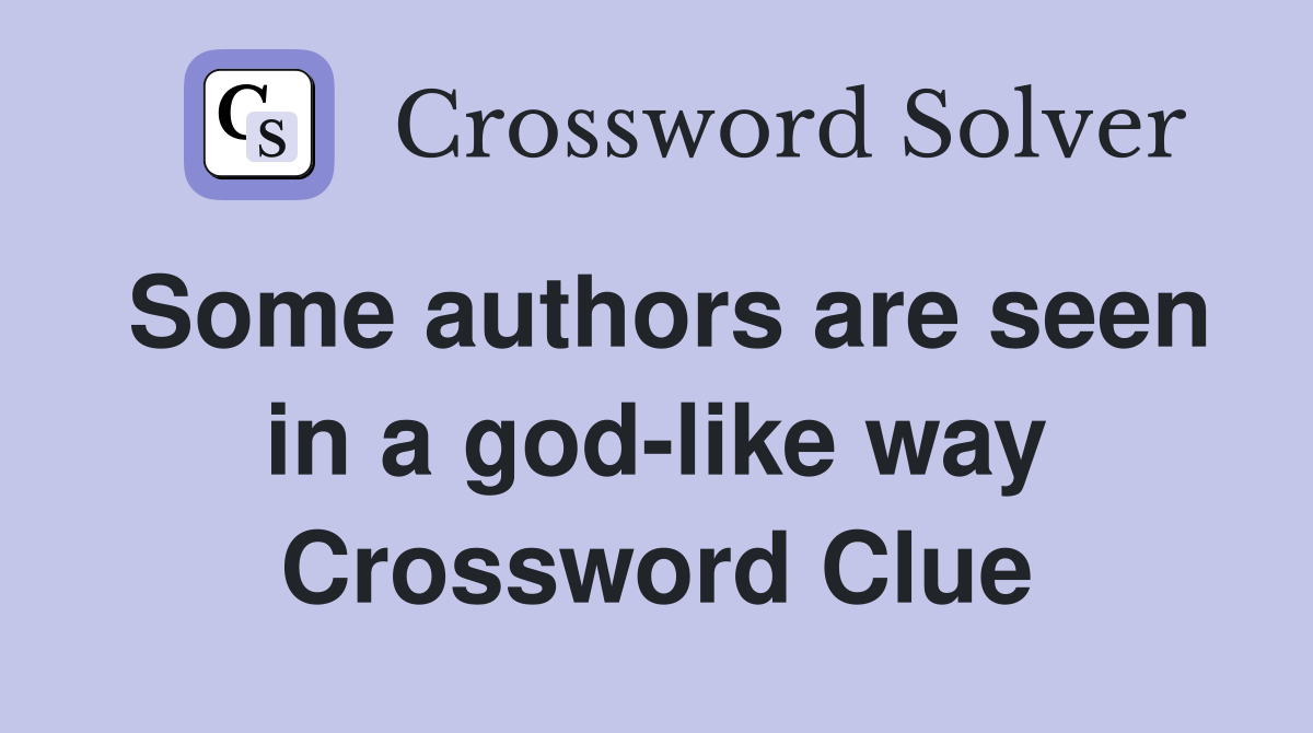 Some authors are seen in a god-like way Crossword Clue