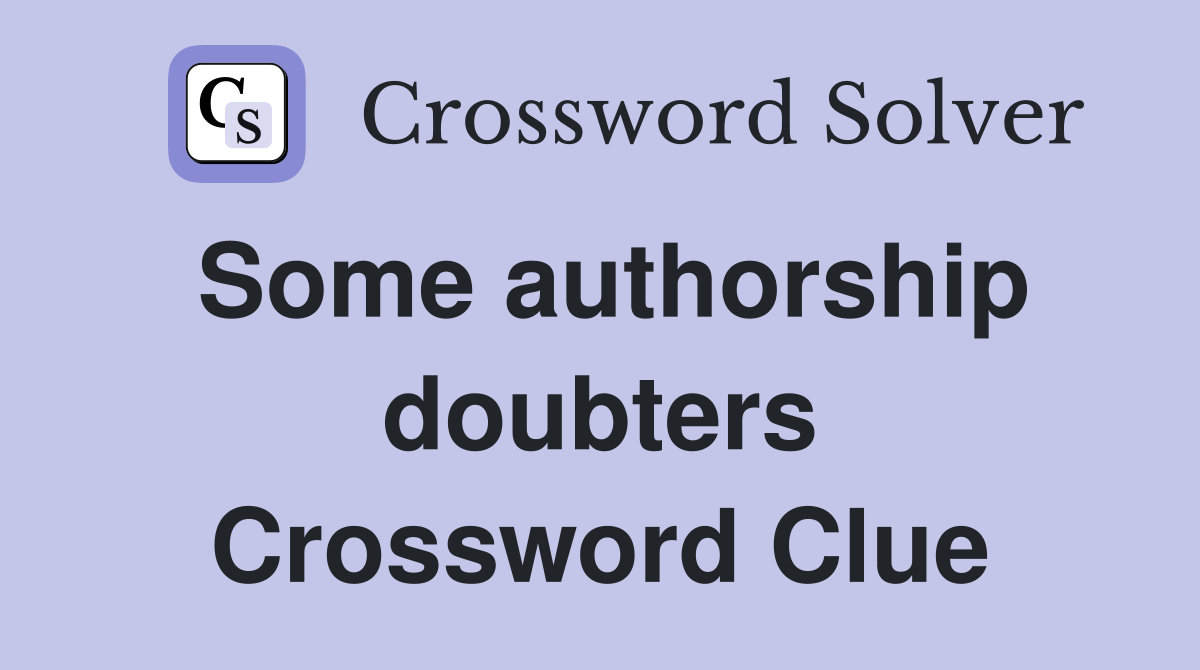 Some authorship doubters Crossword Clue