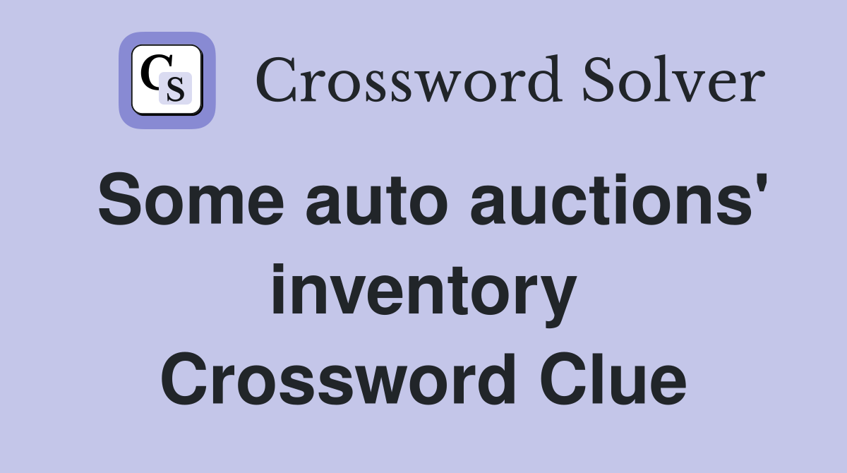 Some auto auctions' inventory Crossword Clue