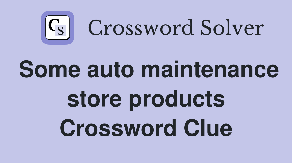 Some auto maintenance store products Crossword Clue