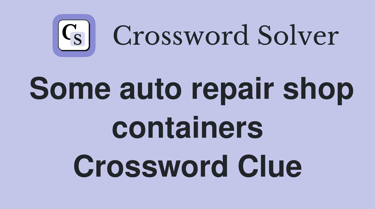 Some auto repair shop containers Crossword Clue