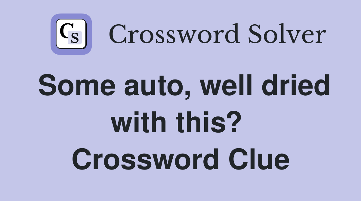 Some auto, well dried with this?  Crossword Clue