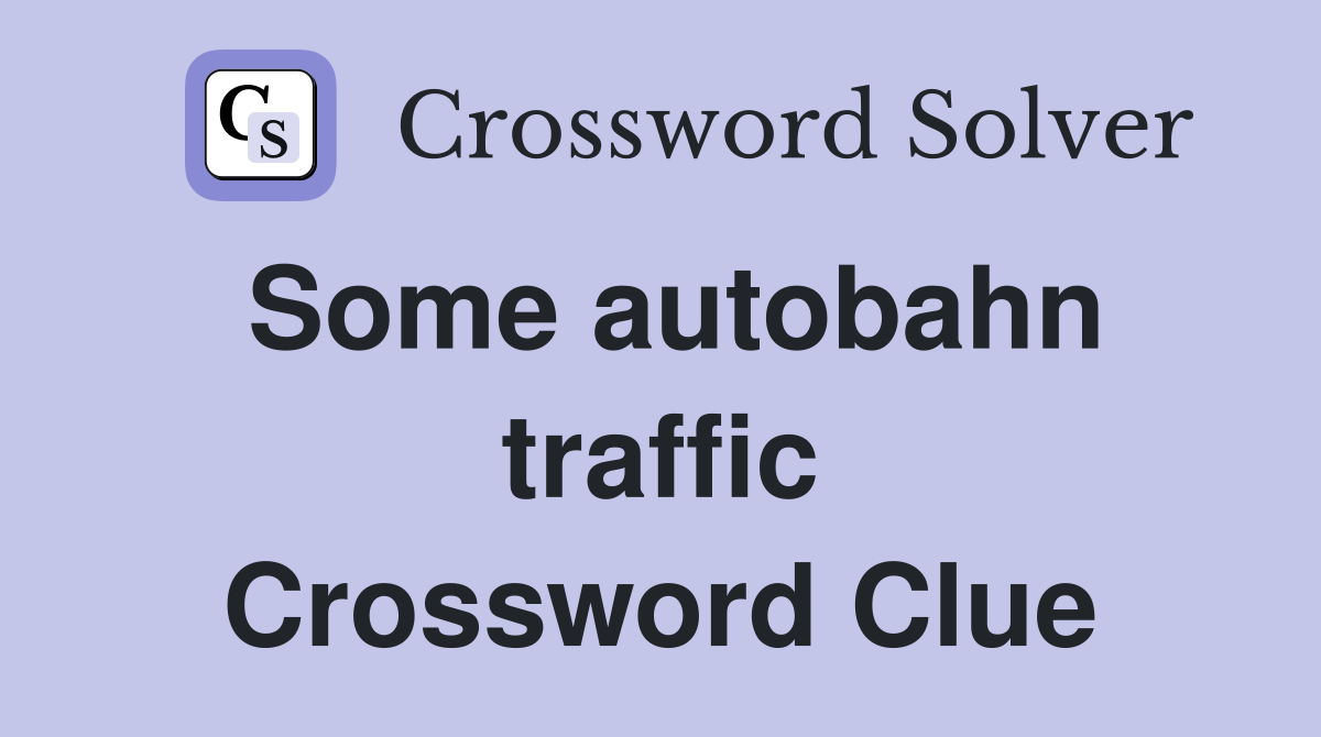 Some autobahn traffic Crossword Clue