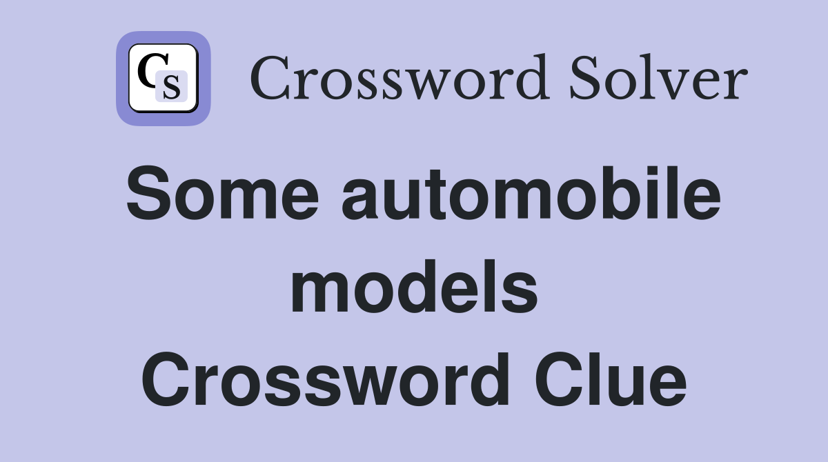 Some automobile models Crossword Clue