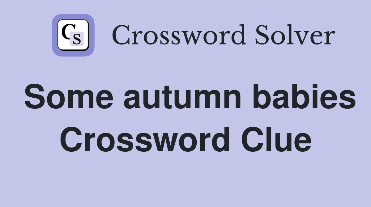 Some autumn babies Crossword Clue