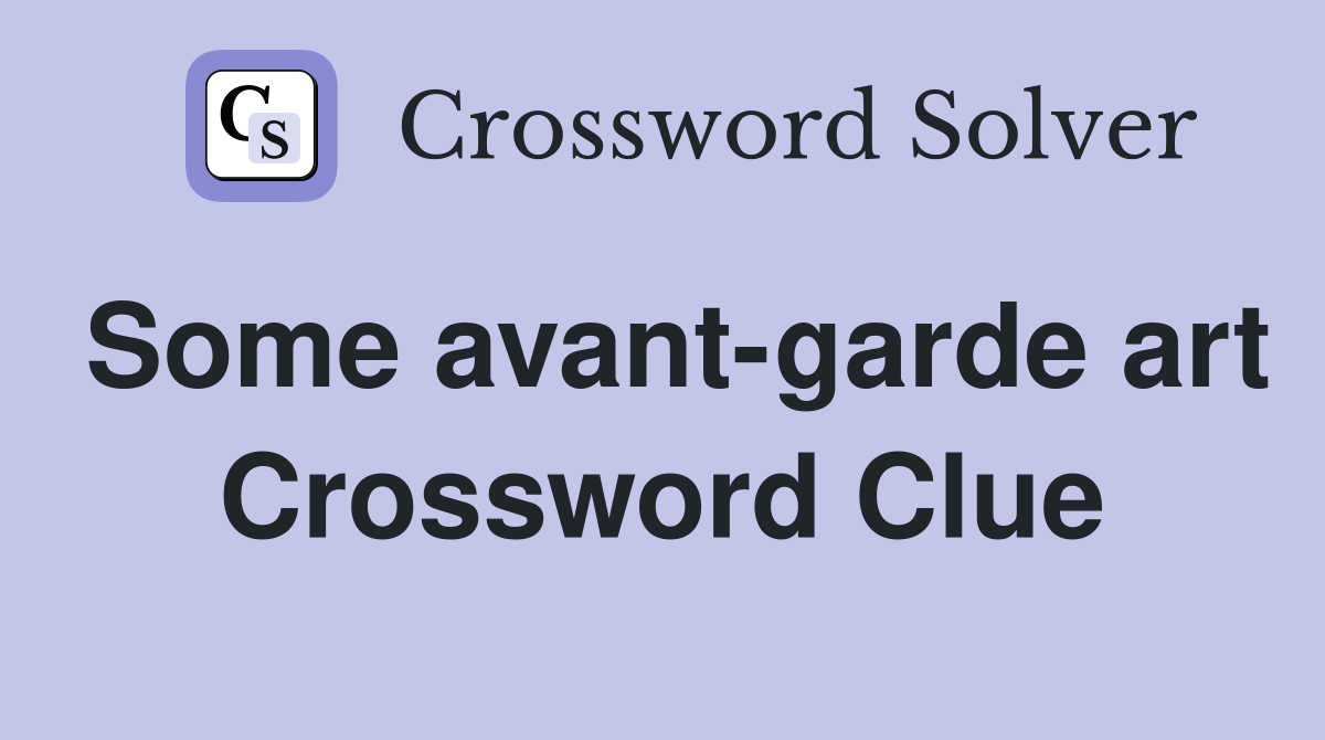 Some avant-garde art Crossword Clue
