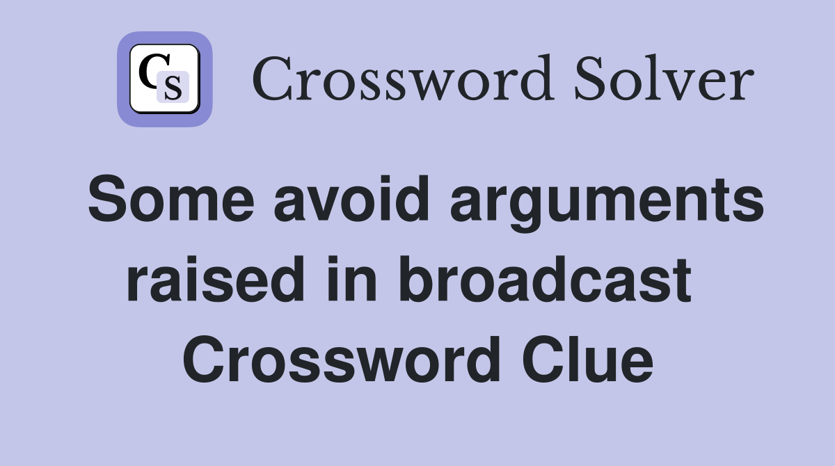 Some avoid arguments raised in broadcast  Crossword Clue