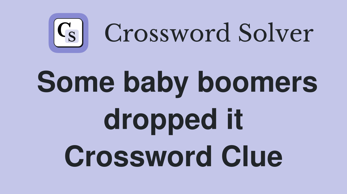 Some baby boomers dropped it Crossword Clue