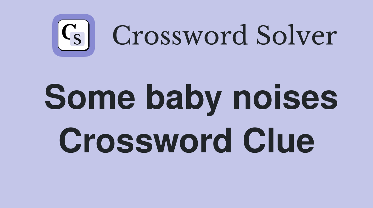 Some baby noises Crossword Clue