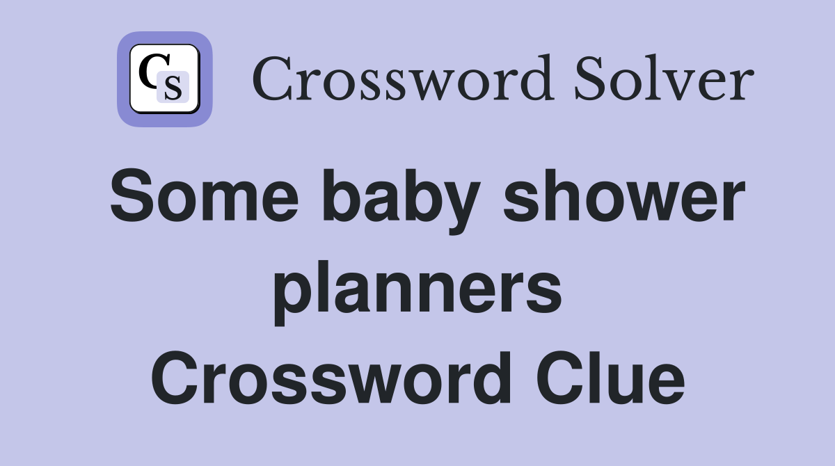 Some baby shower planners Crossword Clue