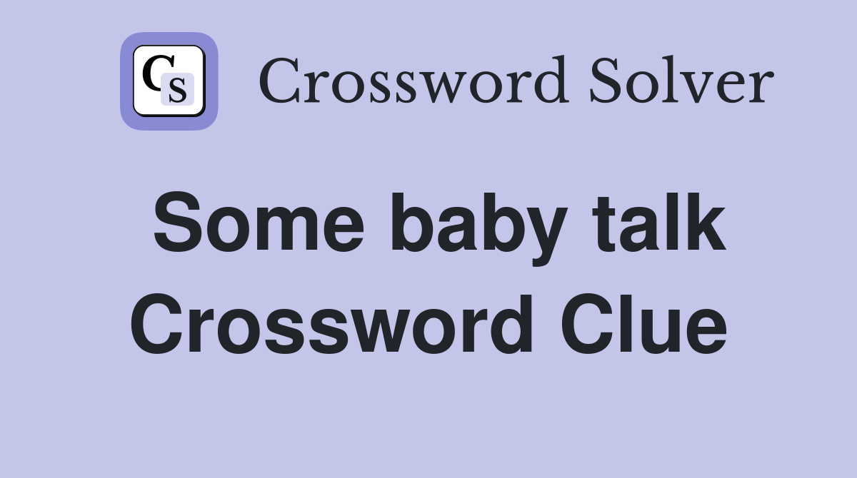 Some baby talk Crossword Clue