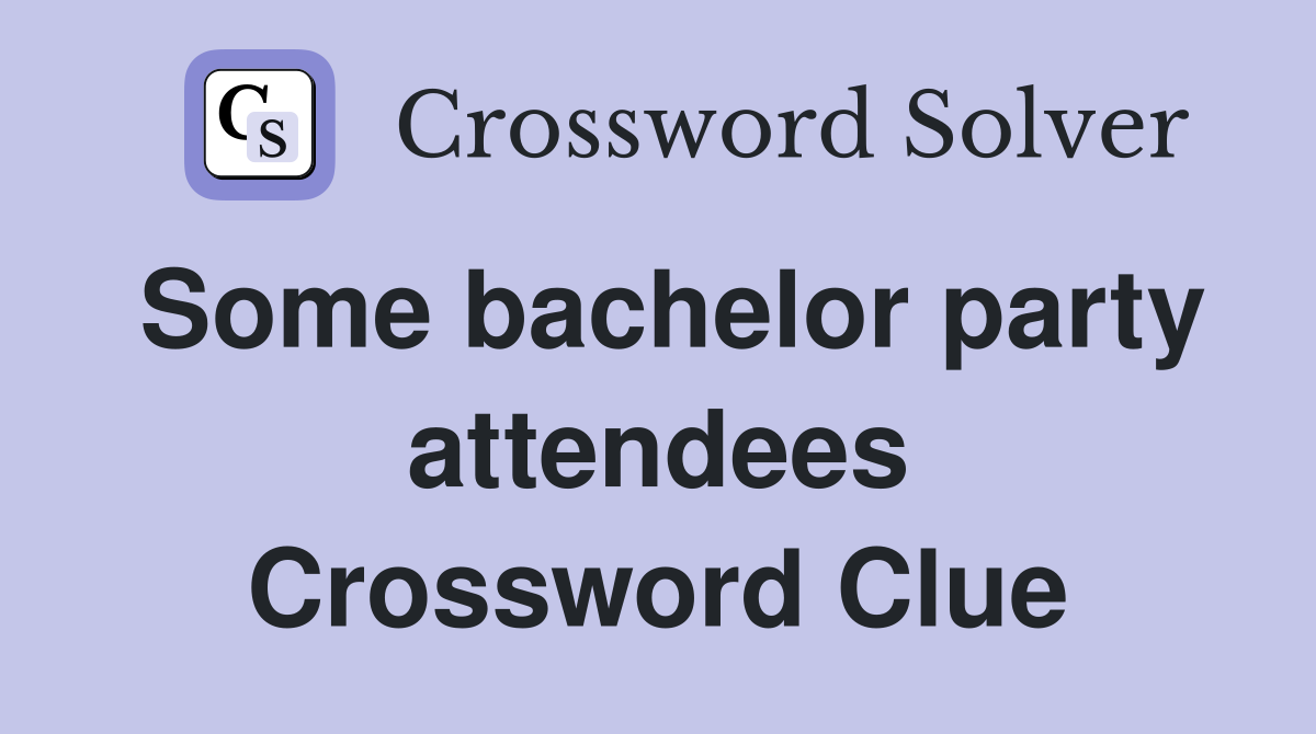 Some bachelor party attendees Crossword Clue