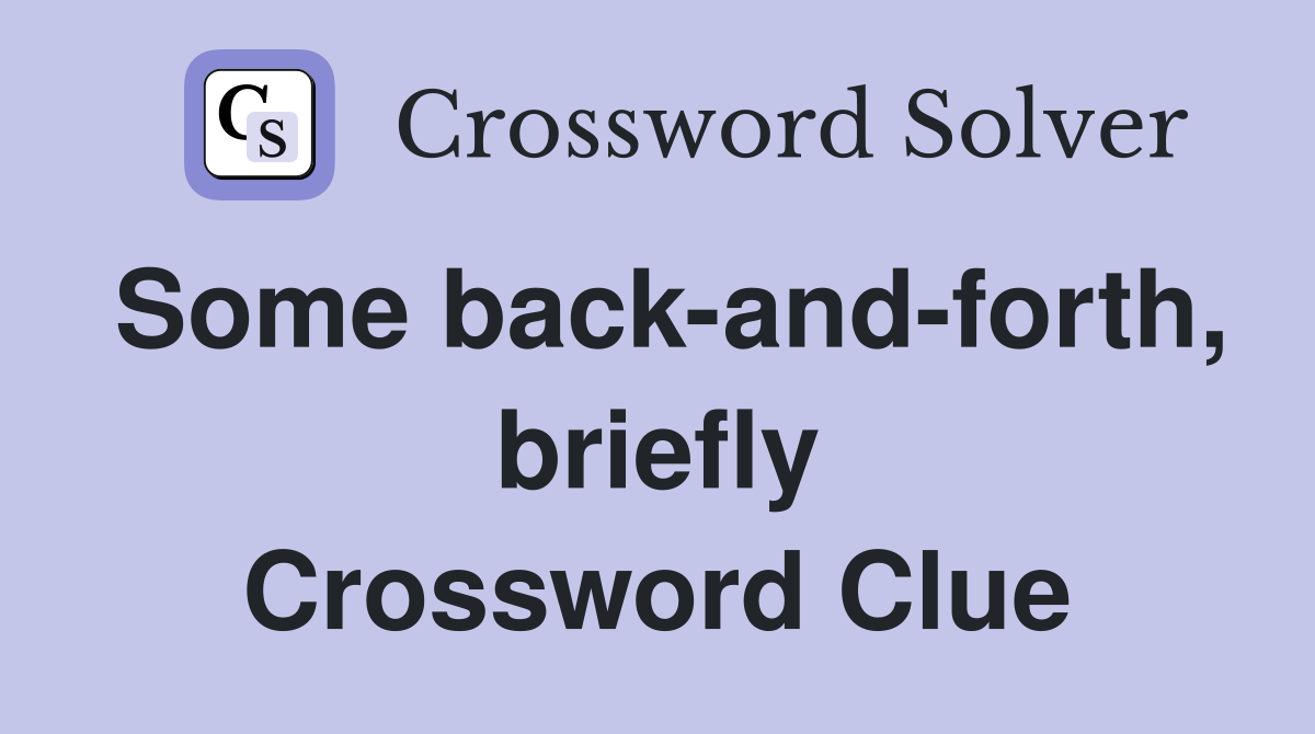 Some back-and-forth, briefly Crossword Clue