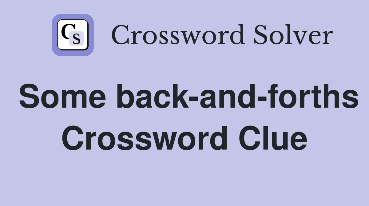 Some back-and-forths Crossword Clue