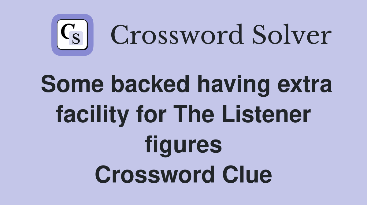 Some backed having extra facility for The Listener figures Crossword Clue