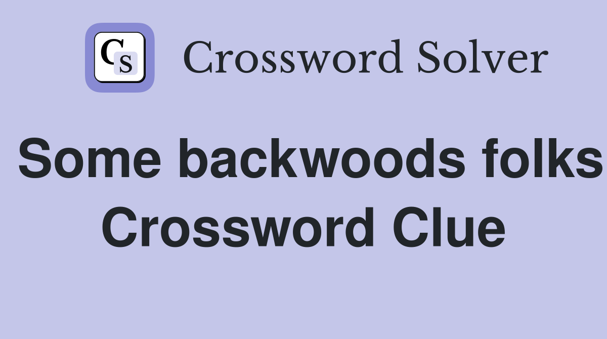 Some backwoods folks Crossword Clue