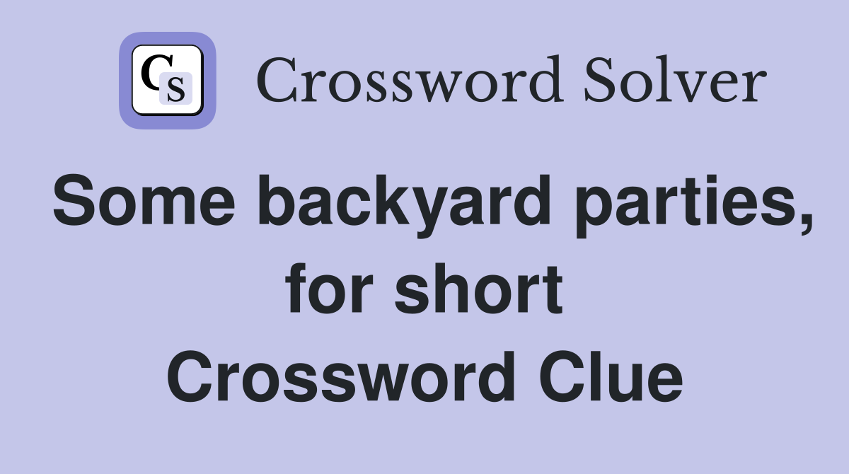 Some backyard parties, for short Crossword Clue