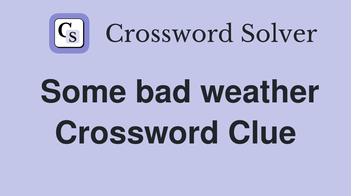 Some bad weather Crossword Clue