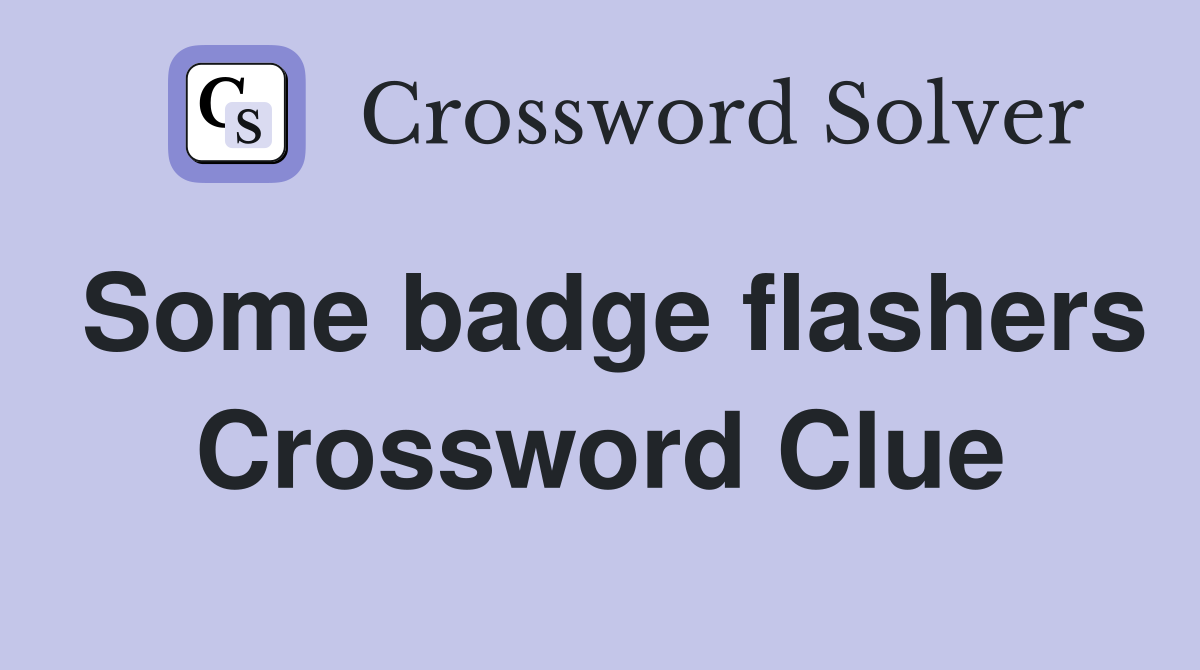 Some badge flashers Crossword Clue