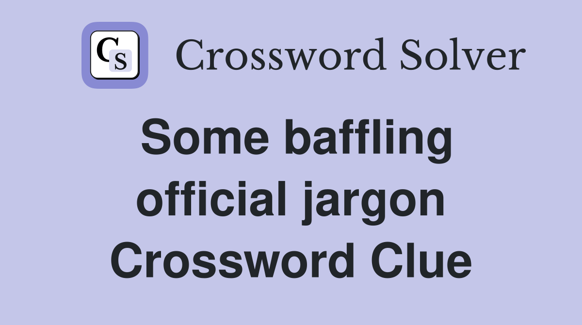 Some baffling official jargon Crossword Clue