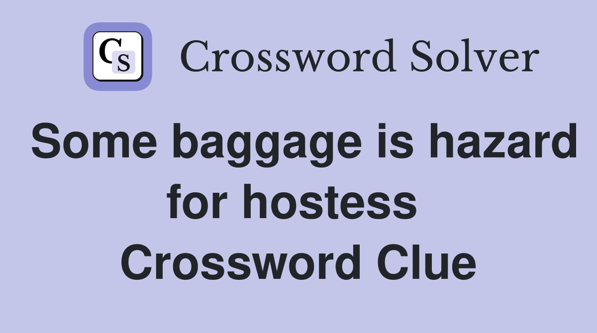 Some baggage is hazard for hostess  Crossword Clue