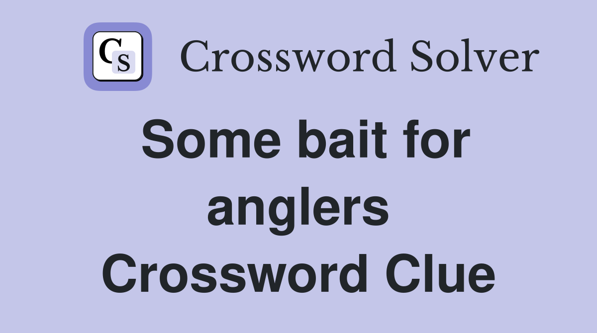Some bait for anglers Crossword Clue