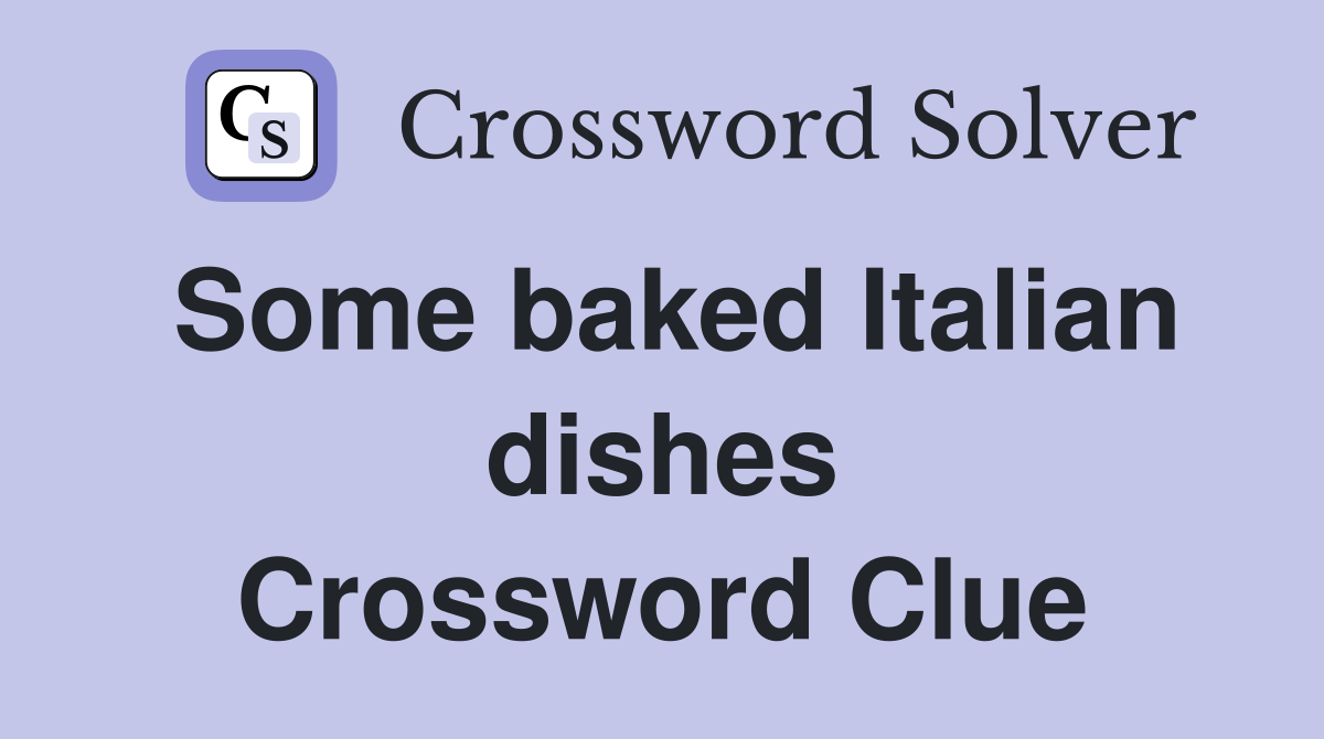 Some baked Italian dishes Crossword Clue