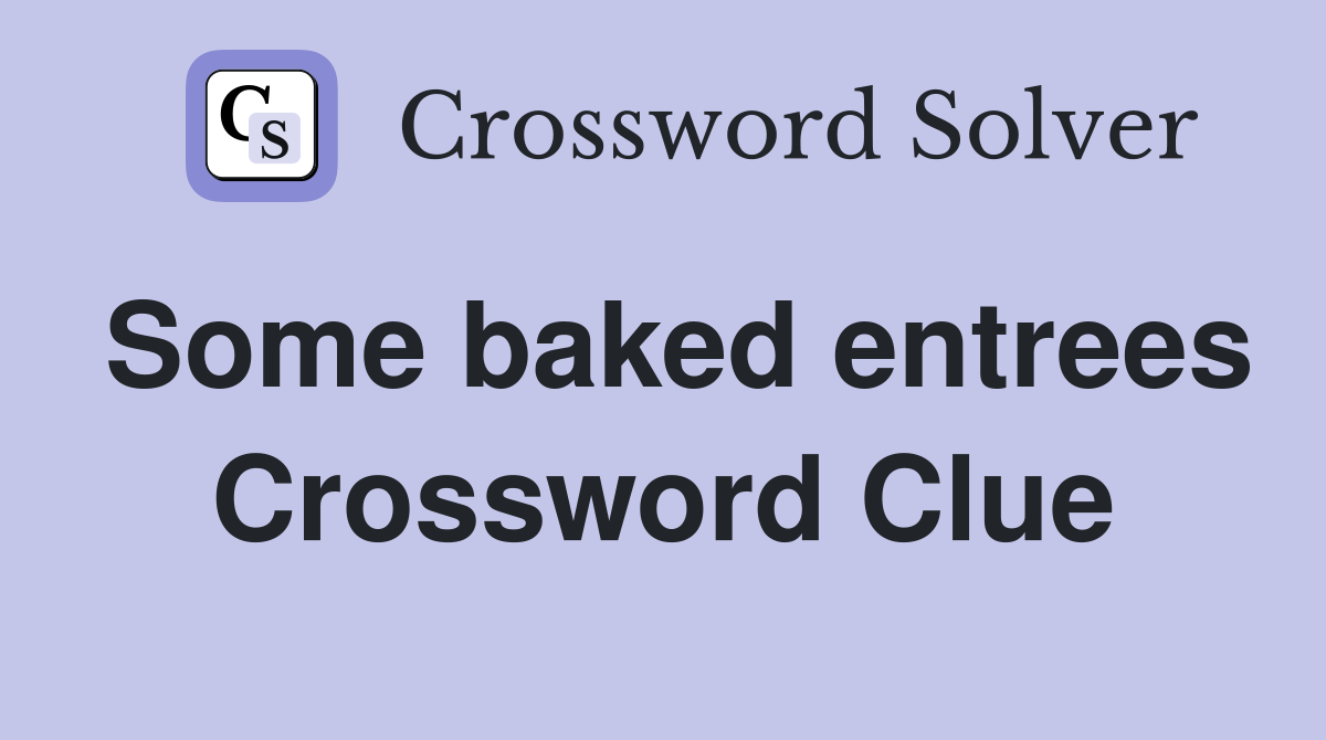 Some baked entrees Crossword Clue