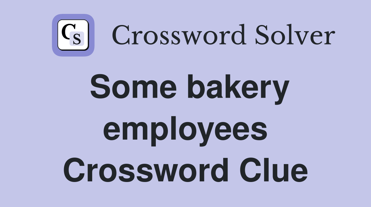 Some bakery employees Crossword Clue
