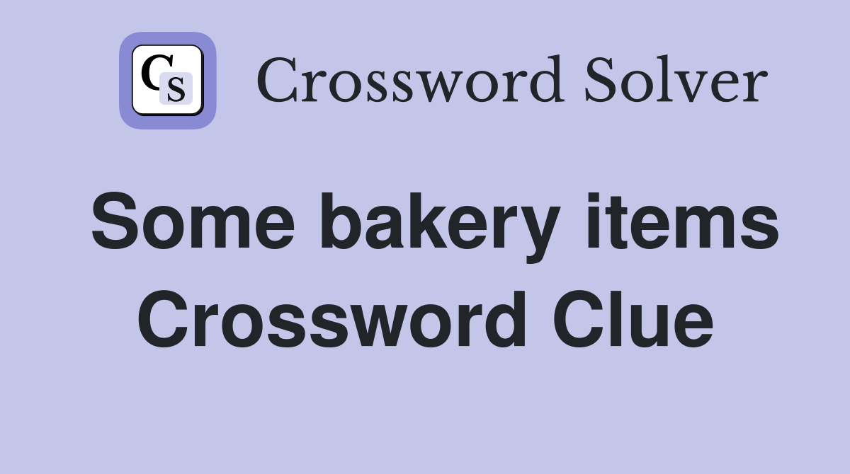 Some bakery items Crossword Clue