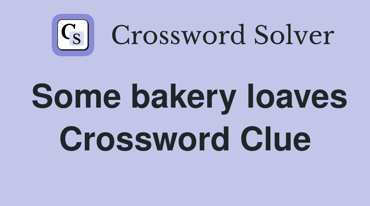 Some bakery loaves Crossword Clue