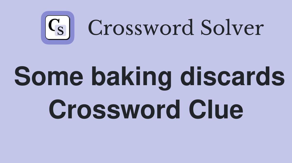 Some baking discards Crossword Clue