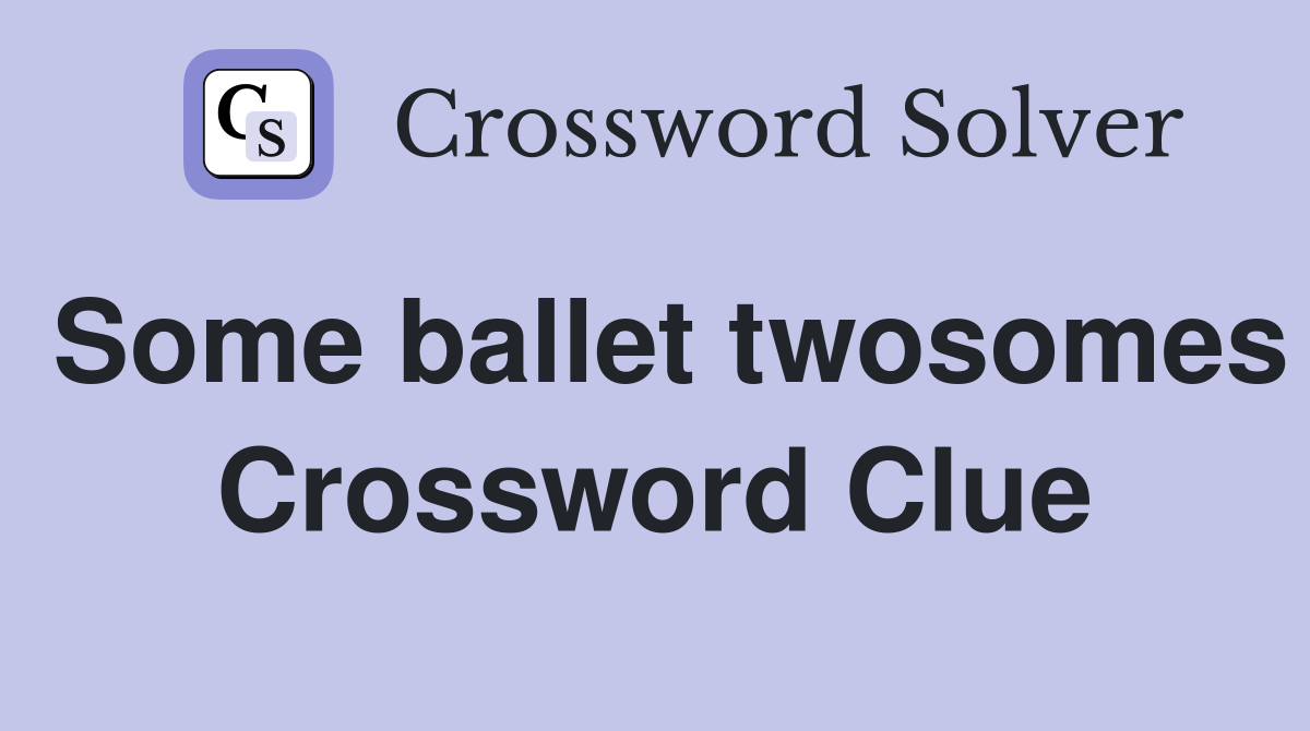 Some ballet twosomes Crossword Clue