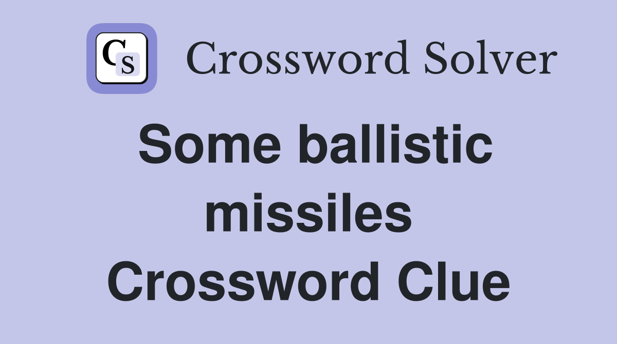 Some ballistic missiles Crossword Clue