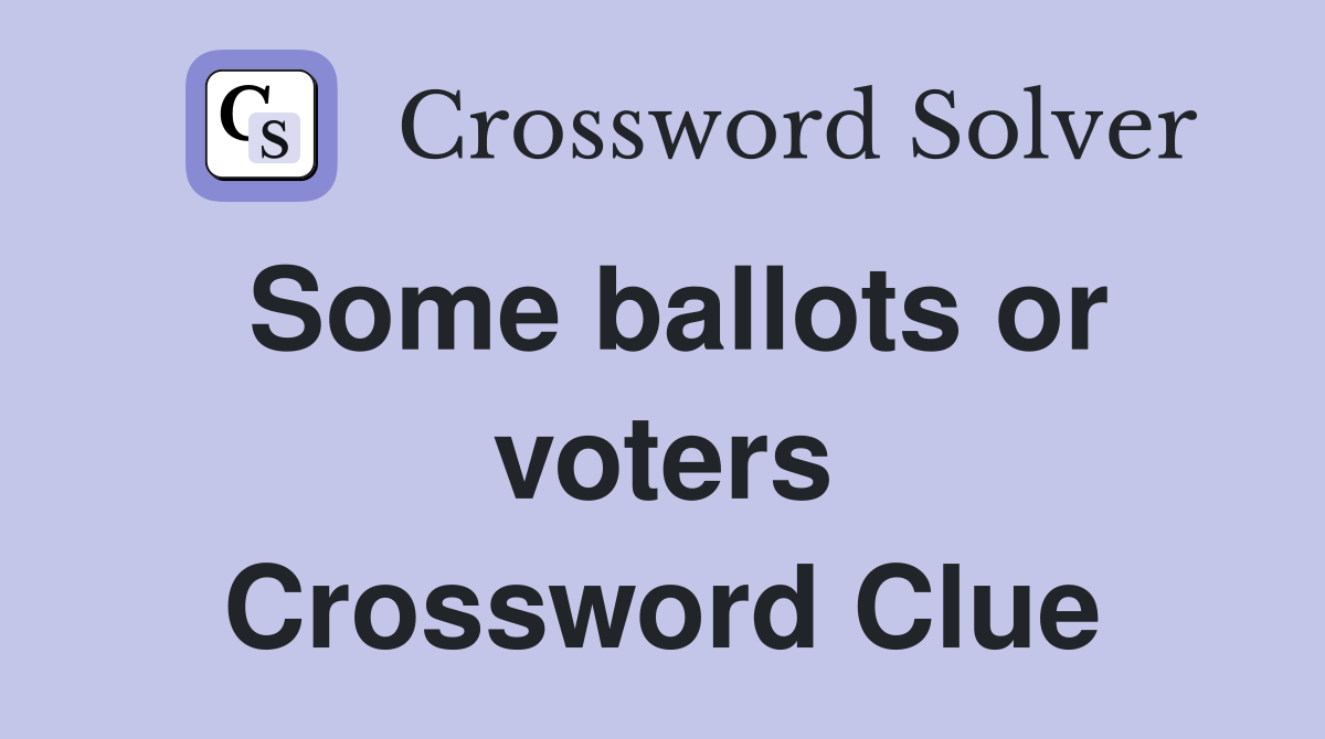 Some ballots or voters Crossword Clue
