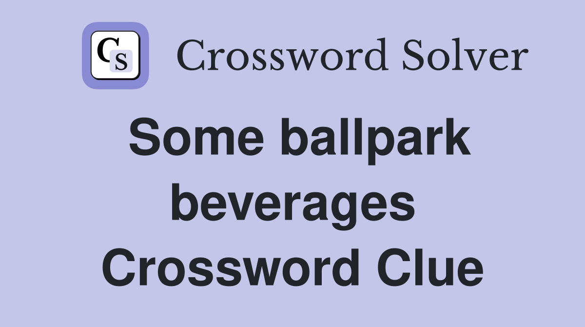 Some ballpark beverages Crossword Clue