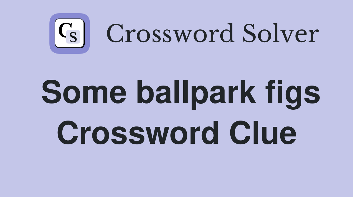 Some ballpark figs Crossword Clue