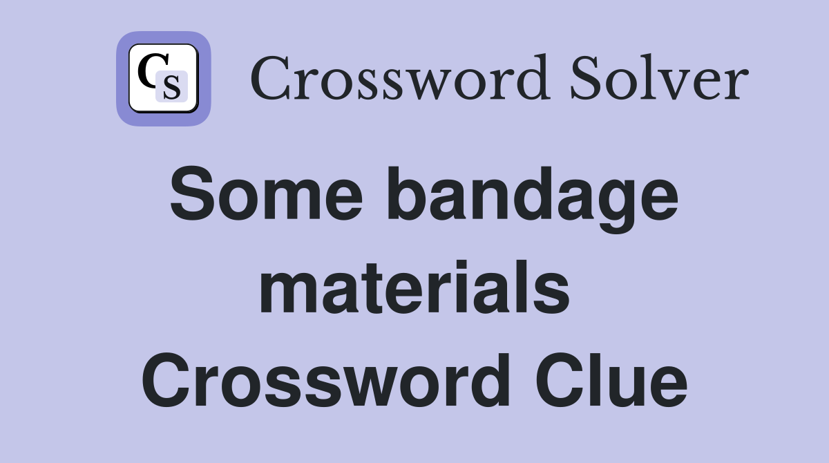 Some bandage materials Crossword Clue