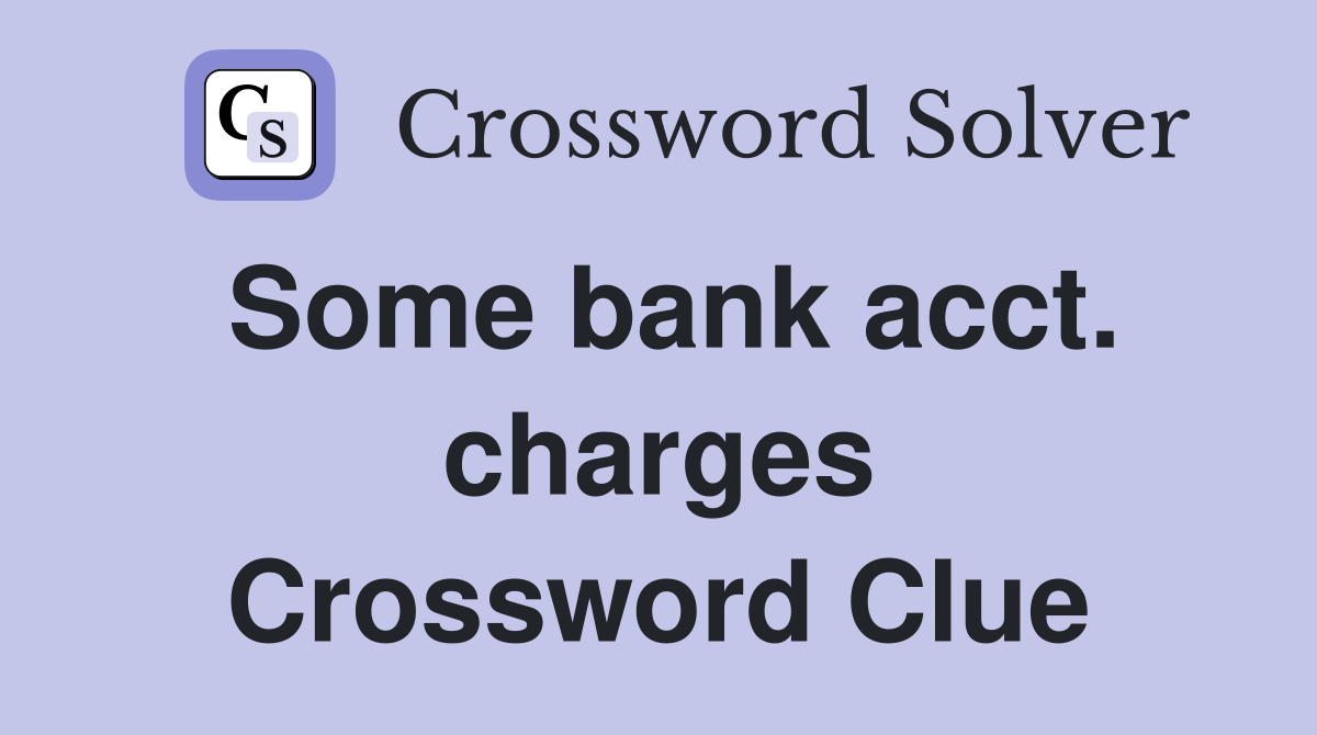 Some bank acct. charges Crossword Clue
