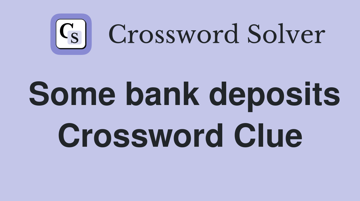 Some bank deposits Crossword Clue