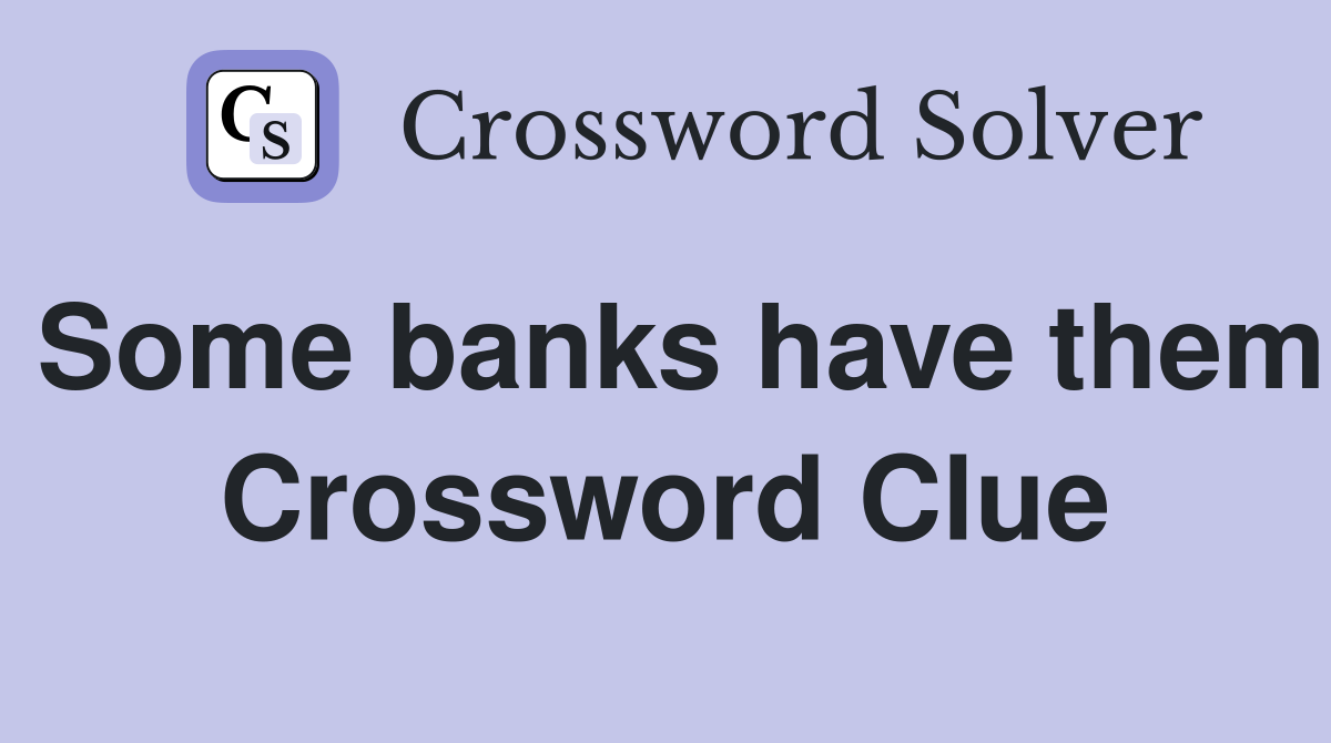 Some banks have them Crossword Clue