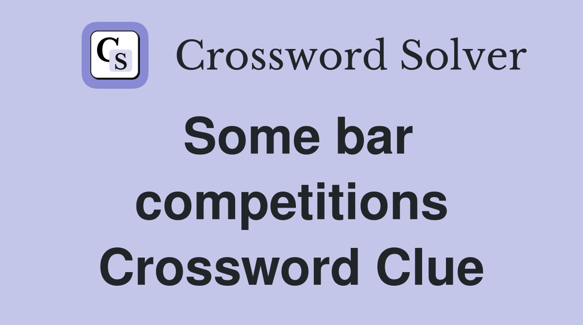 Some bar competitions Crossword Clue