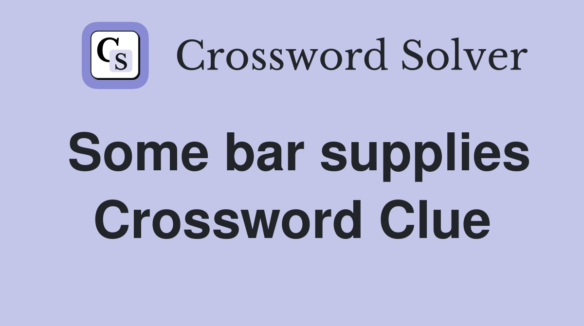 Some bar supplies Crossword Clue