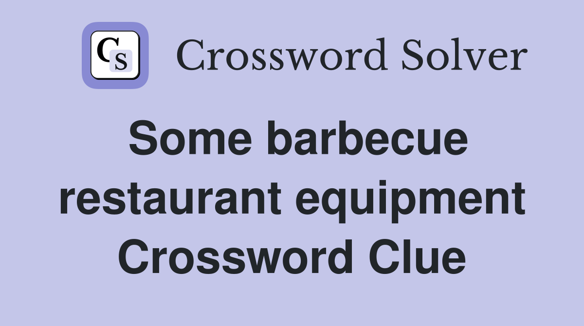 Some barbecue restaurant equipment Crossword Clue