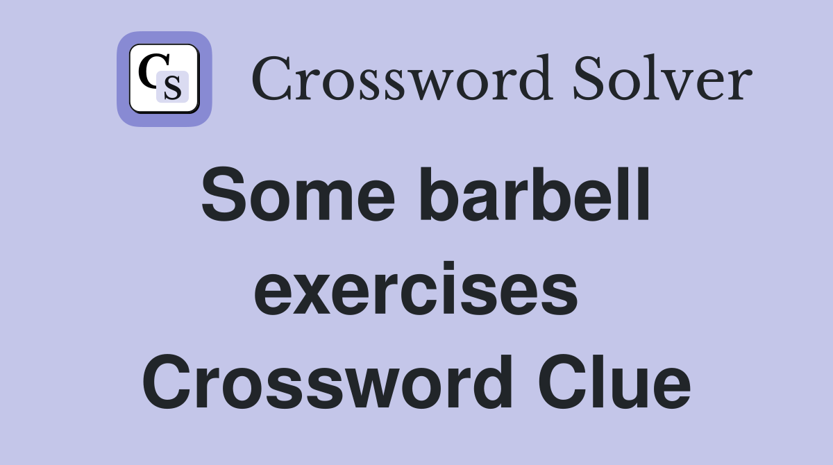 Some barbell exercises Crossword Clue