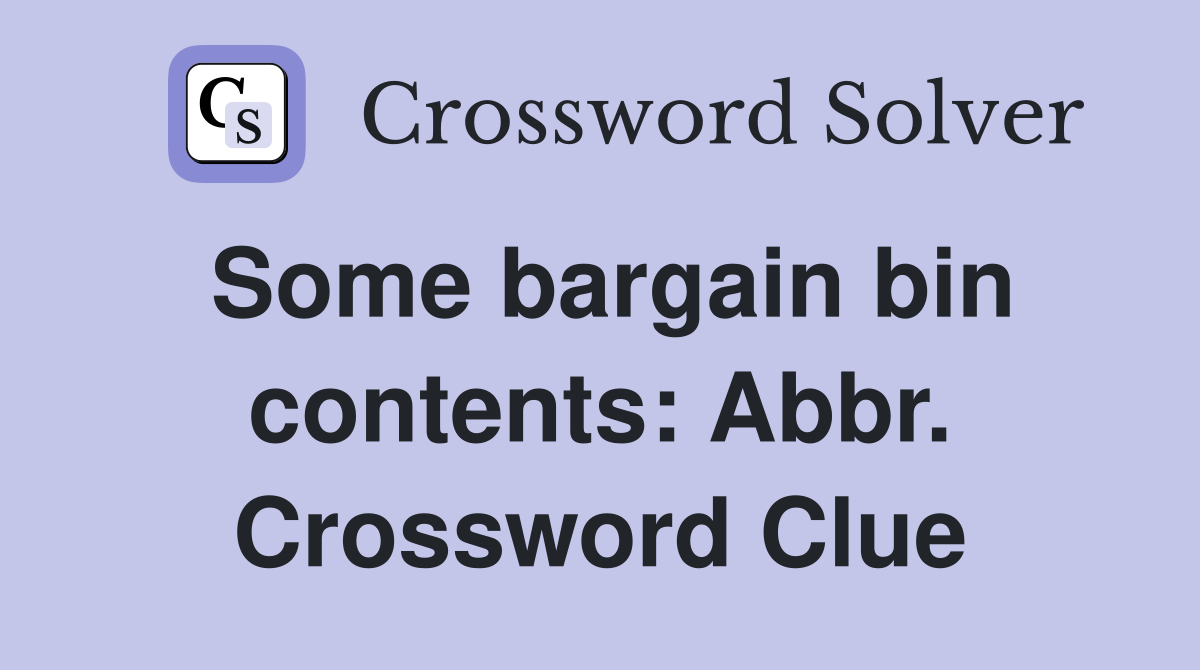 Some bargain bin contents: Abbr. Crossword Clue